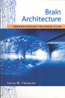 Brain Architecture : Understanding the Basic Plan