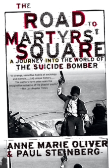 The Road to Martyrs' Square : A Journey into the World of the Suicide Bomber