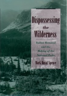 Dispossessing the Wilderness : Indian Removal and the Making of the National Parks