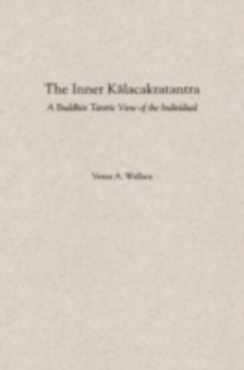 The Inner Kalacakratantra : A Buddhist Tantric View of the Individual