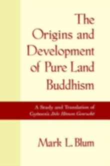 The Origins and Development of Pure Land Buddhism : A Study and Translation of Gyonen's Jodo Homon Genrusho