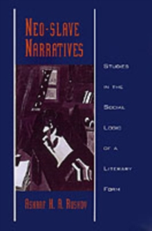 Neo-slave Narratives : Studies in the Social Logic of a Literary Form