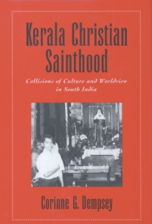 Kerala Christian Sainthood : Collisions of Culture and Worldview in South India