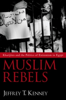 Muslim Rebels : Kharijites and the Politics of Extremism in Egypt