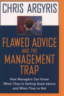 Flawed Advice and the Management Trap : How Managers Can Know When They're Getting Good Advice and When They're Not