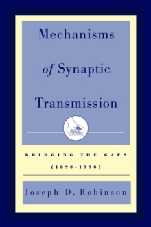 Mechanisms of Synaptic Transmission : Bridging the Gaps (1890-1990)