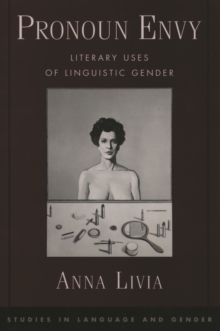 Pronoun Envy : Literary Uses of Linguistic Gender