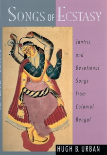 Songs of Ecstasy : Tantric and Devotional Songs from Colonial Bengal