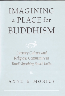 Imagining a Place for Buddhism : Literary Culture and Religious Community in Tamil-Speaking South India