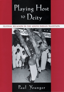 Playing Host to Deity : Festival Religion in the South Indian Tradition