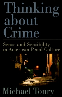 Thinking about Crime : Sense and Sensibility in American Penal Culture