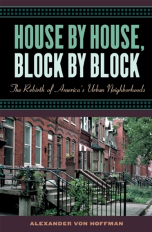 House by House, Block by Block : The Rebirth of America's Urban Neighborhoods