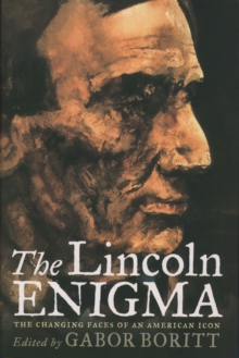 The Lincoln Enigma : The Changing Faces of an American Icon