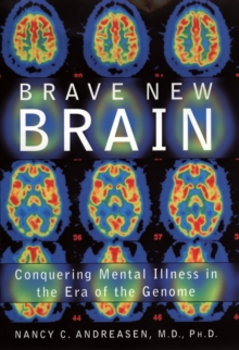 Brave New Brain : Conquering Mental Illness in the Era of the Genome