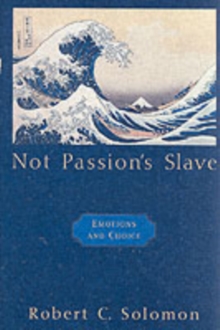 Not Passion's Slave : Emotions and Choice