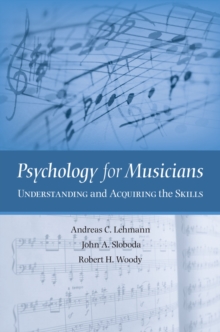 Psychology for Musicians : Understanding and Acquiring the Skills