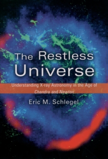 The Restless Universe : Understanding X-Ray Astronomy in the Age of Chandra and Newton