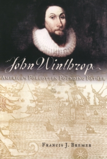 John Winthrop : America's Forgotten Founding Father