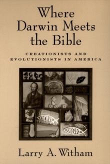 Where Darwin Meets the Bible : Creationists and Evolutionists in America