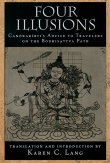 Four Illusions : Candrakirti's Advice for Travelers on the Bodhisattva Path