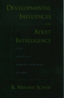 Developmental Influences on Adult Intelligence : The Seattle Longitudinal Study