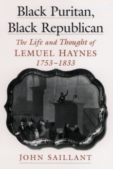 Black Puritan, Black Republican : The Life and Thought of Lemuel Haynes, 1753-1833