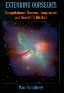 Extending Ourselves : Computational Science, Empiricism, and Scientific Method