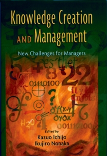 Knowledge Creation and Management : New Challenges for Managers