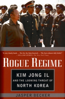 Rogue Regime : Kim Jong Il and the Looming Threat of North Korea