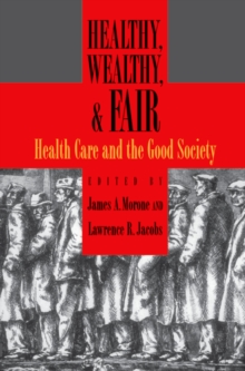 Healthy, Wealthy, and Fair : Health Care and the Good Society