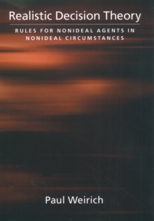 Realistic Decision Theory : Rules for Nonideal Agents in Nonideal Circumstances