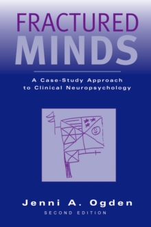 Fractured Minds : A Case-Study Approach to Clinical Neuropsychology