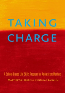 Taking Charge : A School-Based Life Skills Program for Adolescent Mothers