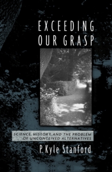 Exceeding Our Grasp : Science, History, and the Problem of Unconceived Alternatives