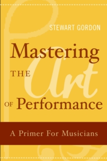 Mastering the Art of Performance : A Primer for Musicians