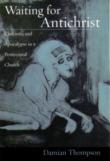 Waiting for Antichrist : Charisma and Apocalypse in a Pentecostal Church