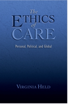 The Ethics of Care : Personal, Political, and Global