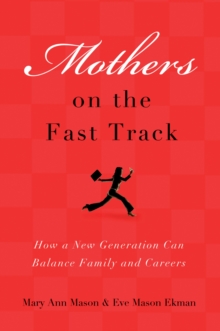 Mothers on the Fast Track : How a New Generation Can Balance Family and Careers