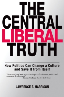 The Central Liberal Truth : How Politics Can Change a Culture and Save It from Itself