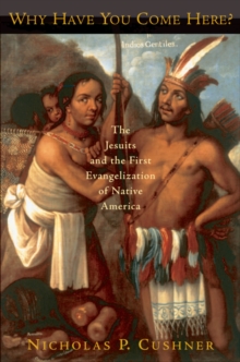 Why Have You Come Here? : The Jesuits and the First Evangelization of Native America