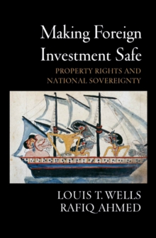 Making Foreign Investment Safe : Property Rights and National Sovereignty