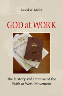 God at Work : The History and Promise of the Faith at Work Movement