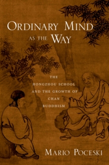 Ordinary Mind as the Way : The Hongzhou School and the Growth of Chan Buddhism