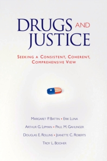 Drugs and Justice : Seeking a Consistent, Coherent, Comprehensive View