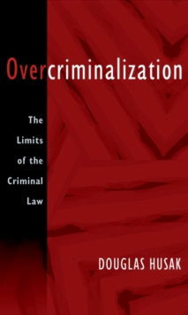 Overcriminalization : The Limits of the Criminal Law