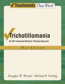 Trichotillomania : An ACT-enhanced Behavior Therapy Approach Therapist Guide