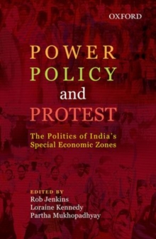 Power, Policy, and Protest : The Politics of India's Special Economic Zones, Hardback Book Power, Policy, and Protest : The Politics of India's Special Economic Zones, Hardback Book