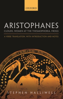 Aristophanes: Clouds, Women at the Thesmophoria, Frogs : A Verse Translation, with Introduction and Notes, Hardback Book Aristophanes: Clouds, Women at the Thesmophoria, Frogs : A Verse Translation, with Introduction and Notes, Hardback Book