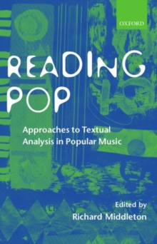 Reading Pop : Approaches to Textual Analysis in Popular Music, Paperback / softback Book Reading Pop : Approaches to Textual Analysis in Popular Music, Paperback / softback Book