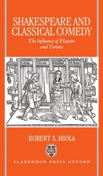Shakespeare and Classical Comedy : The Influence of Plautus and Terence